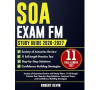 SOA Exam FM Study Guide 2026-2027: Society of Actuaries Review with Study Plans, 11 full length Practice Test, Step-by-Step Solutions, Common Traps, and Confidence-Building Strategies