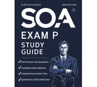 SOA EXAM P Study Guide 2025-2026: All in One Study Guide for the Society of Actuaries Probability Exam 2025. With Society of Actuaries Probability Exam Study Material and 500 Practice Test Questions