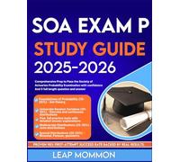 SOA EXAM P STUDY GUIDE 2025-2026: Comprehensive Prep to Pass the Society of Actuaries Probability Examination with confidence And 5 full length question and answer