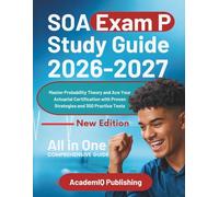SOA Exam P Study Guide 2026-2027: Master Probability Theory and Ace Your Actuarial Certification with Proven Strategies and 300 Practice Tests