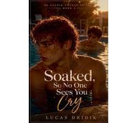 Soaked, So No One Sees You Cry: Book 2 (33 Stupid Things to Love)