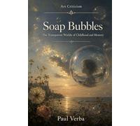 Soap Bubbles: The Transparent Worlds of Childhood and Memory: 4 (Art Criticism)