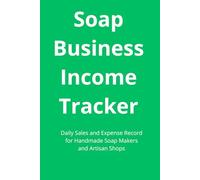 Soap Business Income Tracker: Daily Sales and Expense Record for Handmade Soap Makers and Artisan Shops