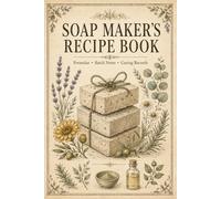 Soap Maker's Recipe Book: Formula Organizer, Batch Tracker and Ingredient Record Journal