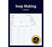 Soap Making Log Book: Simple Soap Making Notebook to Record Recipes Batches Ingredients Scent Blends Techniques Supplies Costs and Supplier ... Soap Makers and Handmade Business