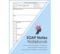 SOAP Notes Notebook: Clinical Documentation Journal for Therapists, Counselors, Mental Health Professionals, Social Workers, & Licensed Coaches to ... Behaviors, Goals, Assessment, and Plan