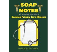 SOAP Notes: With Sample Case Presentation of Common Primary Care Illnesses