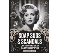 Soap Suds & Scandals: 1,000 Trivia Questions on U.S. Daytime Soap Operas