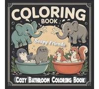Soapy Friends: Comfy & Cozy Animal Bathroom Coloring Book for All Ages, Bath Coloring, Spaces for Relaxation (Cozy Spaces Coloring) (Cozy Critters in ... Animal Coloring Series for Adults and Teens)