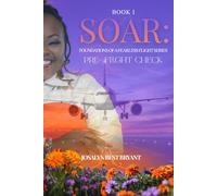 Soar: Foundations of a Fearless Flight: Book I: Pre-Flight Check