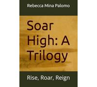 Soar High: A Trilogy: Rise, Roar, Reign (Connecting God's Heart to Yours)