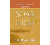Soar High: Rise, Roar, Reign (Connecting God's Heart to Yours)