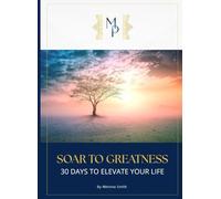 SOAR TO GREATNESS: 30 Days to Elevate Your Life