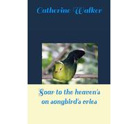 Soar to the heaven's on songbird's cries (THE VOICE OF ONE CALLING IN THE WILDERNESS)
