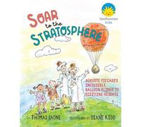 Soar to the Stratosphere: Auguste Piccard's Incredible Balloon Flight to Dizzying Heights (Barbara Guth Worlds of Wonder Series)