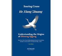 Soaring Crane - He Xiang Zhuang (2nd edition): Understanding the Origins of Zhineng Qigong