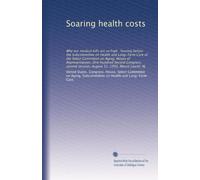 Soaring health costs: Why our medical bills are so high : hearing before the Subcommittee on Health and Long-Term Care of the Select Committee on ... session, August 31, 1992, Mount Laurel, NJ