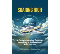 Soaring High: A Comprehensive Guide to Becoming a Professional Pilot In Asia (Aviation Book)
