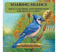 SOARING SILENCE: ADULT COLORING AND INSPIRATION FOR MENTAL CLARITY (The Reflection Activity Series)