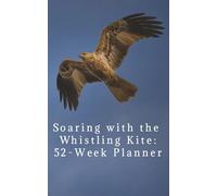 Soaring with the Whistling Kite: 52-week planner: A Calm Undated Weekly Planner Inspired by Birds of Prey