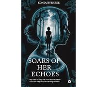 Soars of Her Echoes: They tried to bury the truth with her name - but can they stop her re-rising echoes?