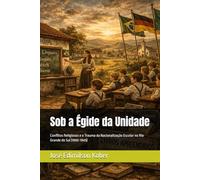 Sob a Égide da Unidade: Conflitos Religiosos e o Trauma da Nacionalização Escolar no Rio Grande do Sul (1890-1945)