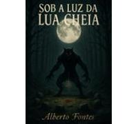 Sob A Luz Da Lua Cheia (ebook)