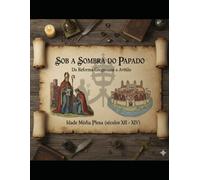 "Sob a Sombra do Papado: Da Reforma Gregoriana a Aviñão" Idade Média Plena (séculos XI - XIV)