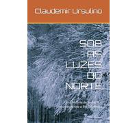 SOB ÀS LUZES DO NORTE: Uma história de amor, fé e recomeços sob o frio do Alaska