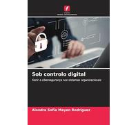 Sob controlo digital: Gerir a cibersegurança nos sistemas organizacionais
