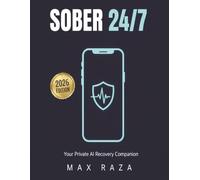 Sober 24/7: Your Private AI Recovery Companion: A 90-Day Protocol for Managing Triggers, Preventing Relapse, and Using ChatGPT Support