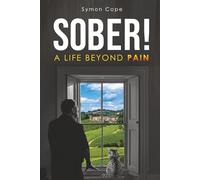 Sober!: A Life Beyond Pain (THE ADDICTIONARY - Recovering the Meaning of Life)