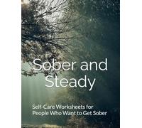 Sober and Steady: A Journal for Emotional Recovery: Self-Care Worksheets for People Who Want to Get Sober