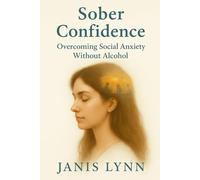 Sober Confidence: Overcoming Social Anxiety without Alcohol