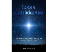 Sober Confidential: The Sober Is Dope Founder's Raw 13+ Year Addiction Recovery Memoir