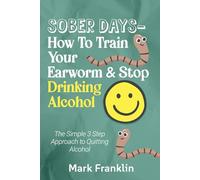 Sober Days: How To Train Your Earworm & Stop Drinking Alcohol
