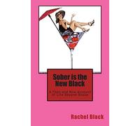 Sober is the New Black: A Then and Now Account of Life Beyond Booze