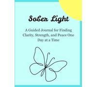 Sober Light: A Guided Journal for Finding Clarity, Strength, and Peace One Day at a Time