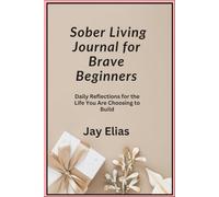 Sober Living Journal for Brave Beginners: Daily Reflections for the Life You Are Choosing to Build