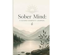 Sober Mind: A Guided Sobriety Journal / Men & Women / 6 x 9 inch