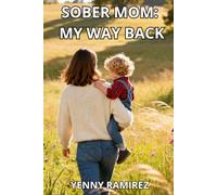 Sober Mom - My Way Back: A Women's True Story of Drug Addiction, Unthinkable Loss, and a Faith-Based Addiction Recovery That Rebuilt Her Family