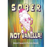 Sober, Not Vanilla! Word Search Puzzle Book: A Funny & Thoughtful Gift for Friends, Family, or Loved Ones Going Through Addiction Recovery | Inspiring ... Hope, & Strength | Includes Gift Note Page