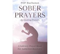 Sober Prayers: A Sobriety Prayer Book for Addiction Recovery, Relapse Prevention, Mental Health, and Forgiveness: 1