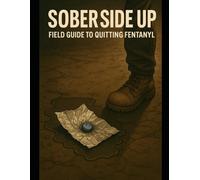 Sober side up: field guide to quitting fentanyl