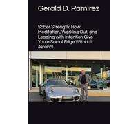 Sober Strength: How Meditation, Working Out, and Leading with Intention Give You a Social Edge Without Alcohol