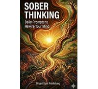 Sober Thinking: Daily Prompts to Rewire Your Mind (The Thinking Rewired Series)