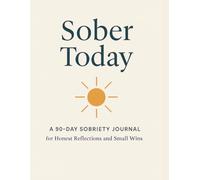 Sober Today: A 90-Day Sobriety Journal for Honest Reflections and Small Wins