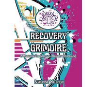 Sober Witch Life Recovery Grimoire: A Workbook for Spiritual Recovery and Healing