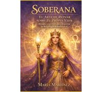Soberana: El Arte de Reinar sobre Tu Propia Vida: Rituales y secretos para despertar la Reina que habita en ti (Linaje Reinas Urbanas)