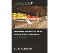 Soberanía alimentaria en el Sahel y África Occidental:: una solución para el futuro